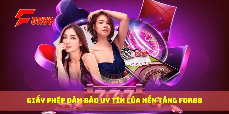 Giấy phép đảm bảo uy tín của nền tảng For88