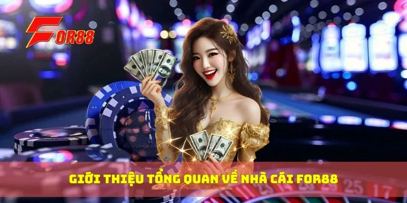 Giới thiệu tổng quan về nhà cái For88